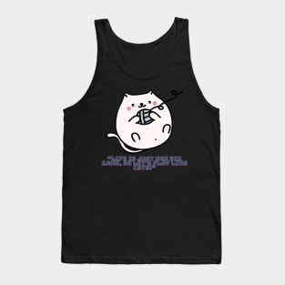 Cat - Life is just one big game, so let's play like cats! Tank Top